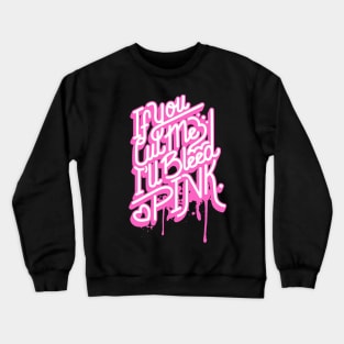 If you cut me Ill bleed pink Crewneck Sweatshirt